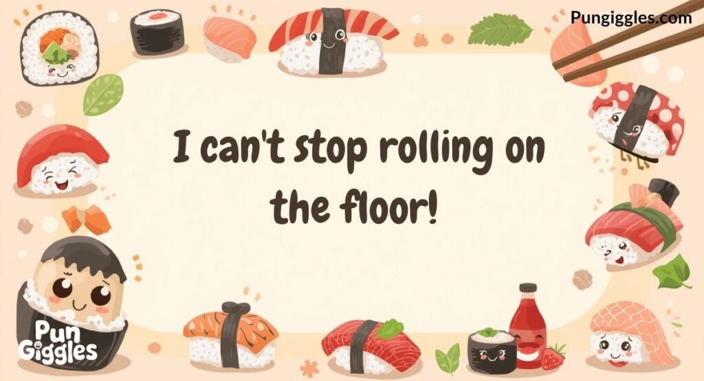 Sushi puns Rolling With Laughter